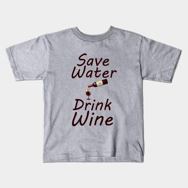 Save water drink wine Kids T-Shirt by cypryanus